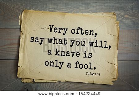 Top 50 quotes by Voltaire - French, writer, historian, philosopher. Very often, say what you will, a knave is only a fool.