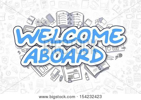 Welcome Aboard - Hand Drawn Business Illustration with Business Doodles. Blue Text - Welcome Aboard - Cartoon Business Concept.