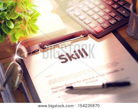 Skill on Clipboard with Sheet of Paper on Wooden Office Table with Business and Office Supplies Around. 3d Rendering. Blurred and Toned Image.