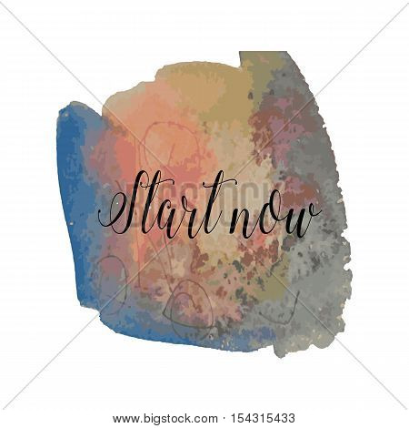 Watercolor stains background with start now writing.