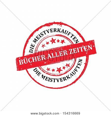 The most sold book of all time (Text translation from German language: die meistverkauften Bucher aller Zeitten) - grunge red stamp / sticker. Print colors used