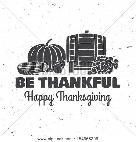 Happy Thanksgiving. Be thankful. Vector Thanksgiving retro badge. Concept for shirt or logo, print, stamp, patch. Pumpkin, corn, apple, barrel and grapes.