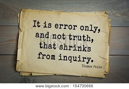 Top 40 quotes by Thomas Paine - English-American political activist, philosopher, political theorist, revolutionary. It is error only, and not truth, that shrinks from inquiry.