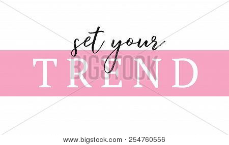 Tee Print With Slogan. Typography For T Shirt. Set Your Trend.