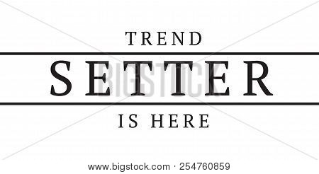 Tee Print With Slogan. Typography For T Shirt. Trend Setter Is Here.