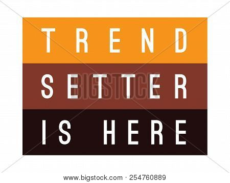 Tee Print With Slogan. Typography For T Shirt. Trend Setter Is Here.