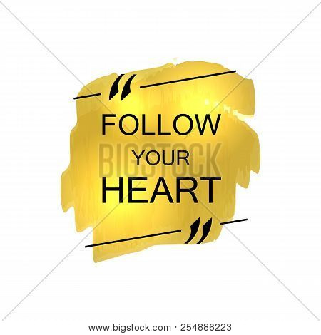 Vector Motivational Poster: Follow Your Hear On Golden Marker Strokes Shining Background.