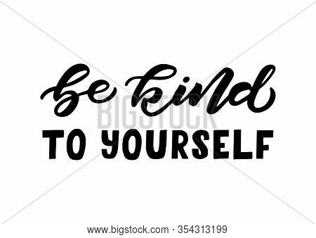 Be Kind To Yourself Hand Drawn Lettering. Template For, Banner, Poster, Flyer, Greeting Card, Web De