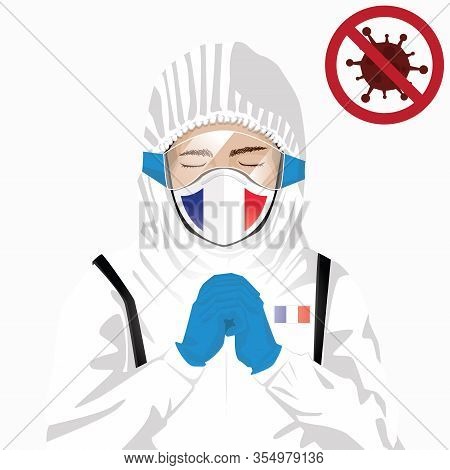 Covid-19 Or Coronavirus Concept. French Medical Staff Wearing Mask In Protective Clothing And Prayin