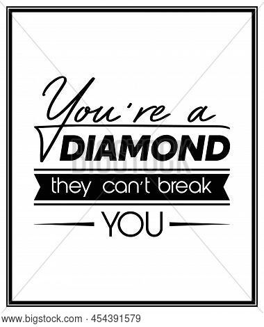 You Are A Diamond They Can Not Treak You. Vector Typographic Black And White Vintage Quote Poster. G