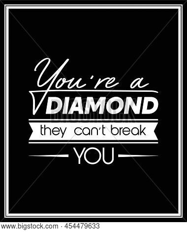 You Are A Diamond They Can Not Treak You. Vector Typographic Black And White Vintage Quote Poster. G