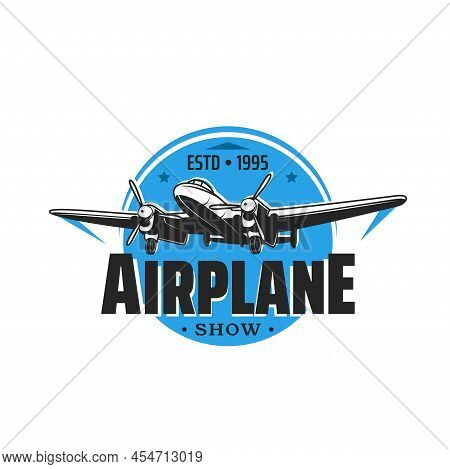 Airplane Show Icon, Aviation Planes And Air Flight Airshow, Vector Emblem. Retro Airplanes And Prope