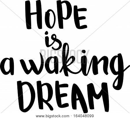 text - ''hope is a waking dream'' Modern brush calligraphy. Handwritten ink lettering. Hand drawn vector elements. Isolated on white background. Hand drawn lettering element for your design.