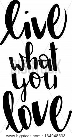 text - ''live what you love'' Modern brush calligraphy. Handwritten ink lettering. Hand drawn vector elements. Isolated on white background. Hand drawn lettering element for your design.