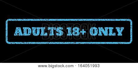Light Blue rubber seal stamp with Adults 18 Plus Only text. Vector tag inside rounded rectangular frame. Grunge design and dust texture for watermark labels. Horisontal sign on a black background.