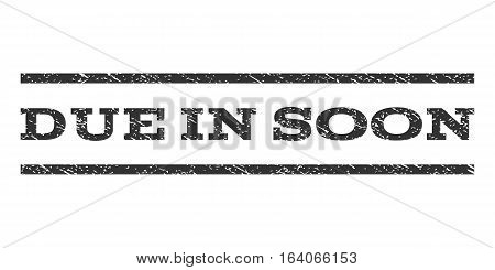 Due In Soon watermark stamp. Text caption between horizontal parallel lines with grunge design style. Rubber seal gray stamp with unclean texture. Vector ink imprint on a white background.