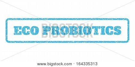 Light Blue rubber seal stamp with Eco Probiotics text. Vector caption inside rounded rectangular frame. Grunge design and scratched texture for watermark labels.