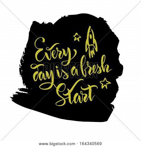 The stock vector.Lettering.Calligraphy.Motivating quote.Every day is a fresh start.Print for clothes, pattern for a card.