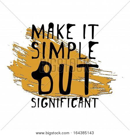 Make it simple but significant. Hand drawn tee graphic. Typographic print poster. T shirt hand lettered calligraphic design. Fashion style illustration.