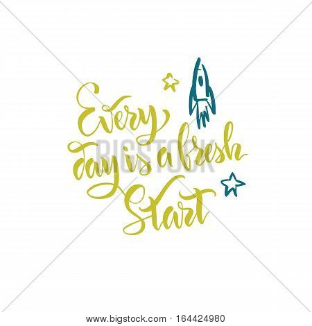 The stock vector.Lettering.Calligraphy.Motivating quote.Every day is a fresh start.Print for clothes, pattern for a card.