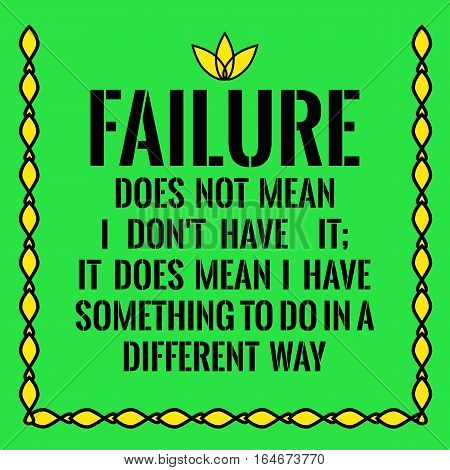 Motivational quote. Failure does not mean I don