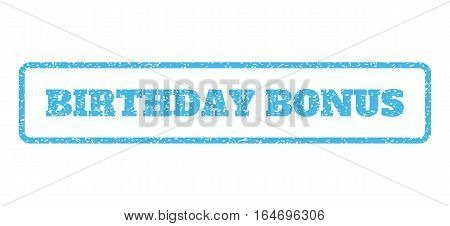 Light Blue rubber seal stamp with Birthday Bonus text. Vector caption inside rounded rectangular shape. Grunge design and dust texture for watermark labels. Horisontal sign on a white background.