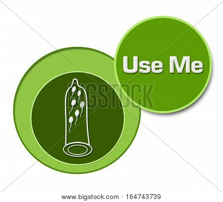 Safe sex concept image with condom symbol and use me text.