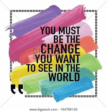 Inspirational quote poster design / You must be the change you want to see in the world