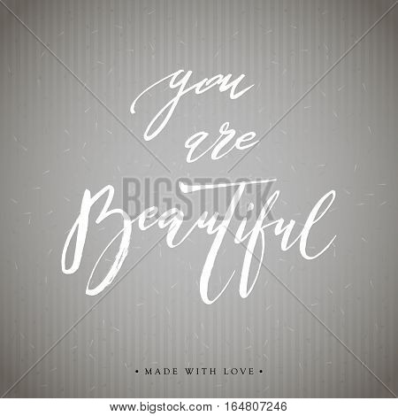 You are beautiful card. Hand drawn lettering background. Ink illustration. Modern brush calligraphy. Isolated on dark background. Compliment for women. Vector illustration stock vector.