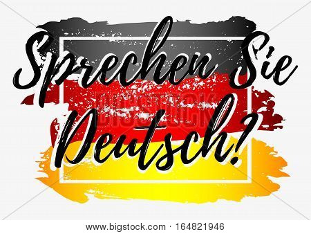 Conceptual lettering with paint splashes in shape of Germany flag in grunge style in black red yellow colors on grey background. Translation from German: Do you speak German. Vector illustration