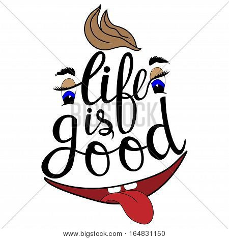 Hand drawn phrase life is good. Lettering design for posters t-shirts cards invitations stickers banners advertisement Vector