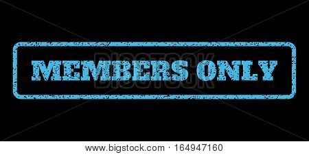Light Blue rubber seal stamp with Members Only text. Vector message inside rounded rectangular shape. Grunge design and dirty texture for watermark labels. Horisontal sign on a black background.