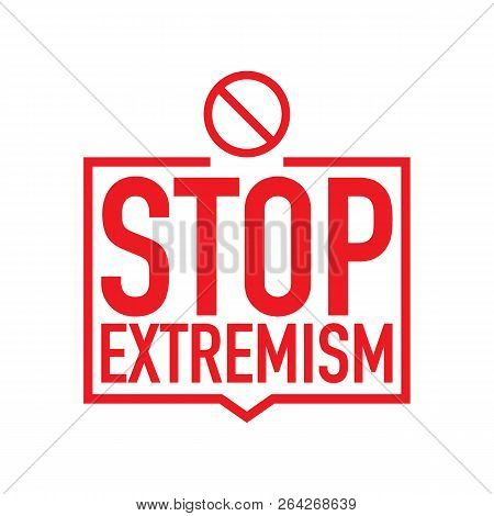 No Extremism Campaign Icon. Vector Stock Illustration Of Stop Extremism Background Concept, Isolated
