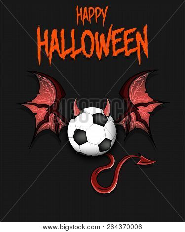 Happy Halloween. Devil Soccer Ball. Soccer Ball With Horns, Wings And Devil Tail. Design Pattern For