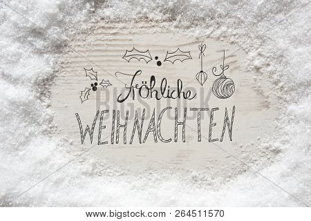 Snow, Calligraphy Froehliche Weihnachten Means Merry Christmas