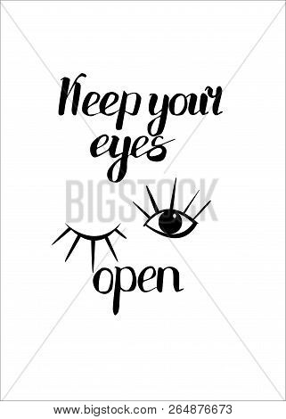 Keep Your Eyes Open - Motivational Quote. Lettering Composition With Word And Eyes.