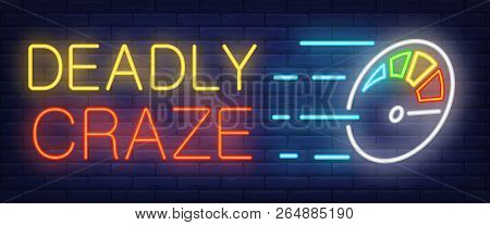 Deadly Craze Neon Sign. Speedometer On Brick Background. Speed, Race, Fast Driving. Night Bright Adv