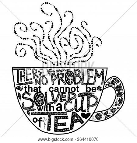 Quote There Is No Problem That Could Not Be Solved With A Cup Of Tea. Lettering Inscribed In The Sha