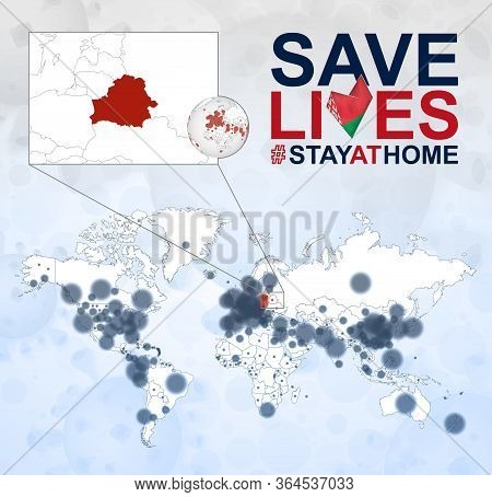 World Map With Cases Of Coronavirus Focus On Belarus, Covid-19 Disease In Belarus. Slogan Save Lives