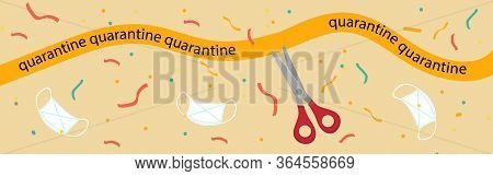 Quarantine Is Over. Pandevic End. End The Lockdown. Coronavirus Is Finish. Scissors Cut The Tape Wit