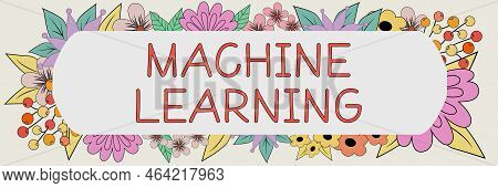 Text Sign Showing Machine Learning. Word For The Concept That A Computer Can Learn New Data Itself
