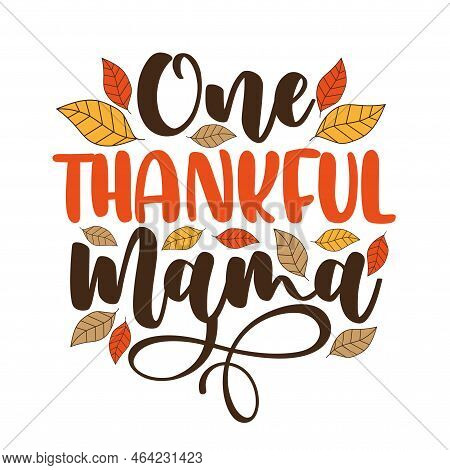 One Thankful Mama - Handwiting Greeting With Autumnal Leaves. Happy Thanksgiving Holiday.