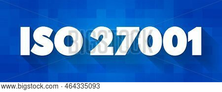 Iso 27001 - International Standard On How To Manage Information Security, Concept For Presentations 