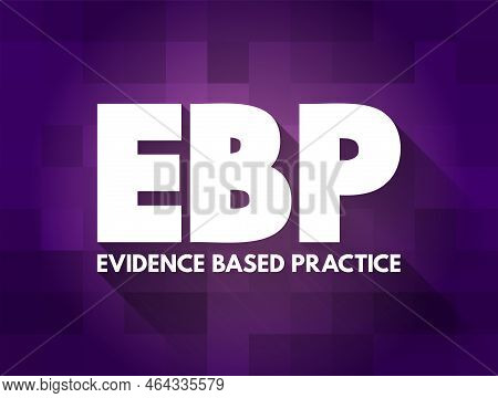 Ebp Evidence-based Practice - Idea That Occupational Practices Ought To Be Based On Scientific Evide