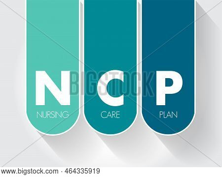 Ncp Nursing Care Plan - Provides Direction On The Type Of Nursing Care The Individual, Family, Commu