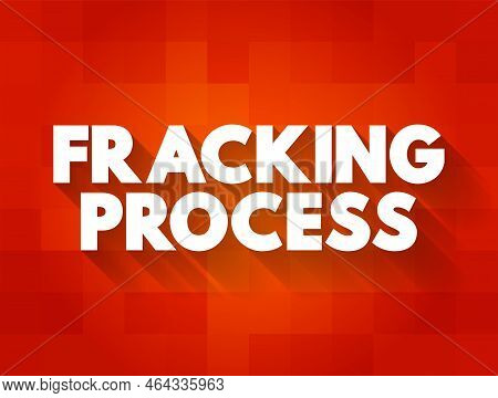 Fracking Process - Well Stimulation Technique Involving The Fracturing Of Bedrock Formations By A Pr