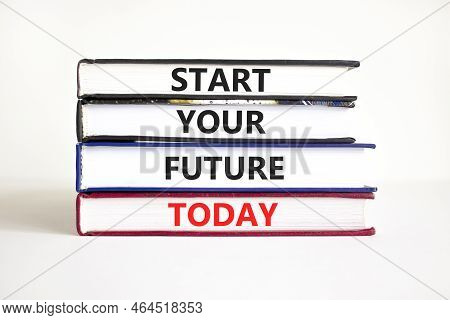 Start Your Future Today Symbol. Concept Words Start Your Future Today On Books. Beautiful White Tabl