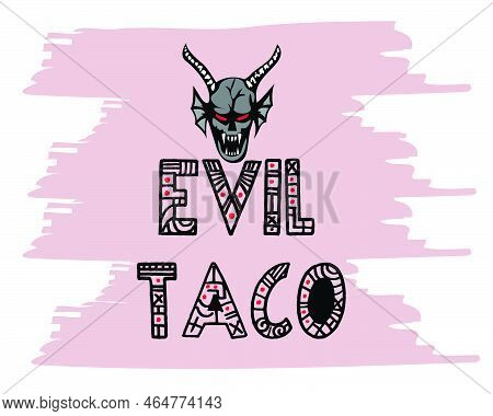 Evil Taco Horror Lettering Design With Decoration. Isolated On White. Vector-eps10.