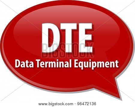 Speech bubble illustration of information technology acronym abbreviation term definition DTE Data Terminal Equipment