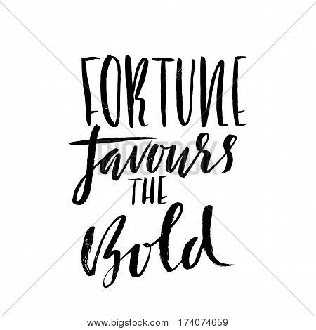 Fortune favours the bold. Hand drawn lettering proverb. Vector typography design. Handwritten inscription